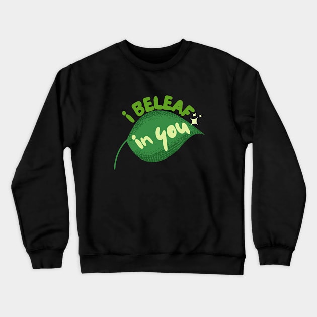 I Beleaf In You Crewneck Sweatshirt by leBoosh-Designs